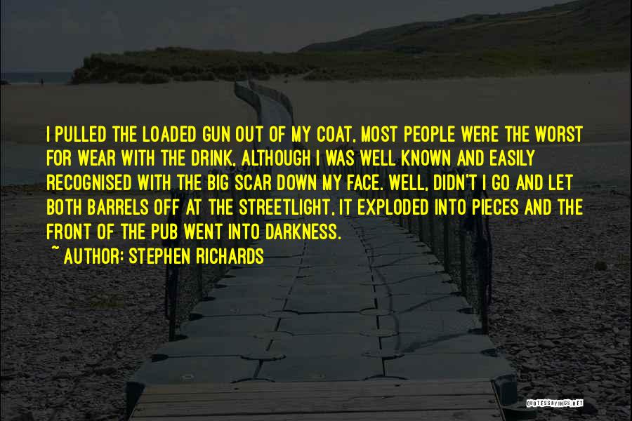 Stephen Richards Quotes: I Pulled The Loaded Gun Out Of My Coat, Most People Were The Worst For Wear With The Drink, Although