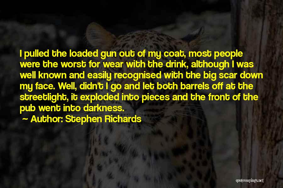 Stephen Richards Quotes: I Pulled The Loaded Gun Out Of My Coat, Most People Were The Worst For Wear With The Drink, Although