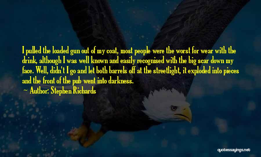 Stephen Richards Quotes: I Pulled The Loaded Gun Out Of My Coat, Most People Were The Worst For Wear With The Drink, Although