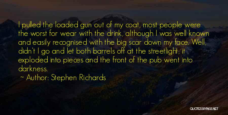 Stephen Richards Quotes: I Pulled The Loaded Gun Out Of My Coat, Most People Were The Worst For Wear With The Drink, Although