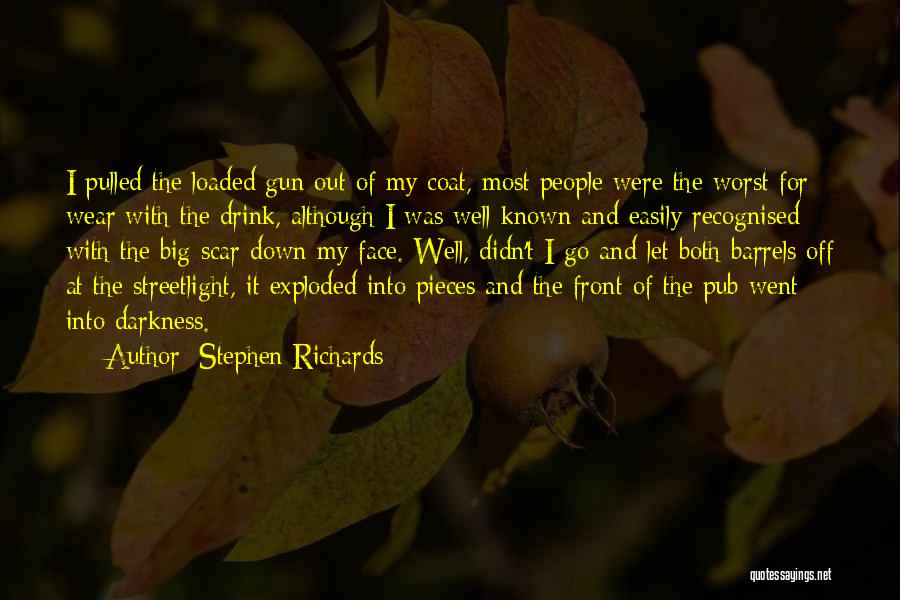 Stephen Richards Quotes: I Pulled The Loaded Gun Out Of My Coat, Most People Were The Worst For Wear With The Drink, Although