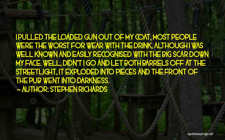 Stephen Richards Quotes: I Pulled The Loaded Gun Out Of My Coat, Most People Were The Worst For Wear With The Drink, Although