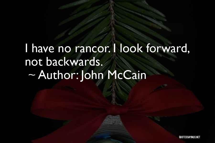 John McCain Quotes: I Have No Rancor. I Look Forward, Not Backwards.