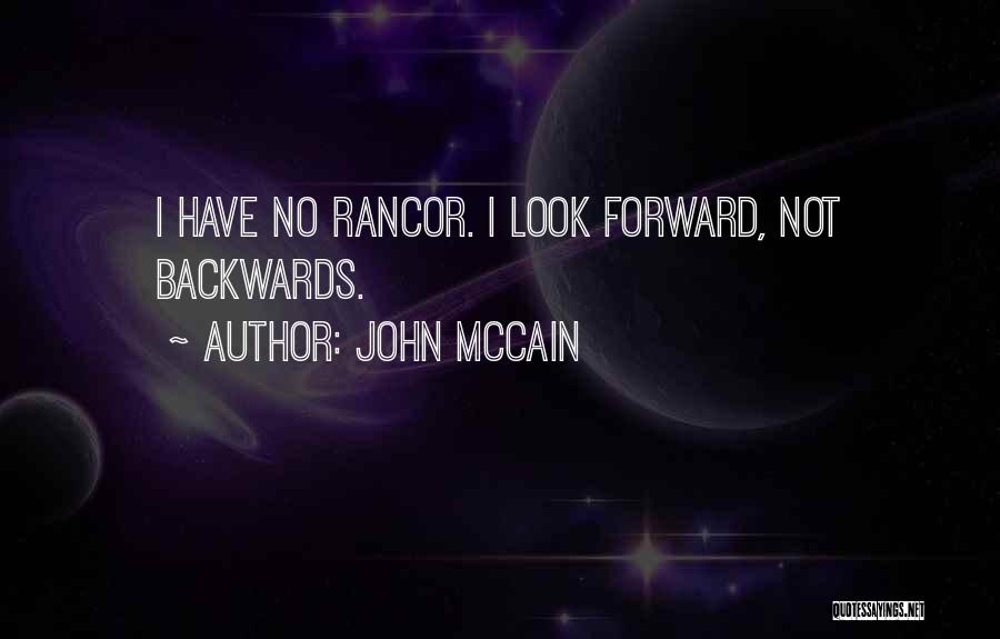 John McCain Quotes: I Have No Rancor. I Look Forward, Not Backwards.