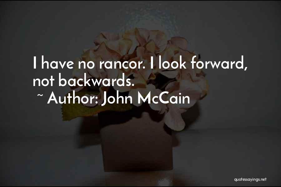 John McCain Quotes: I Have No Rancor. I Look Forward, Not Backwards.