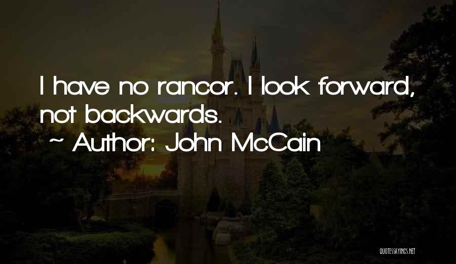 John McCain Quotes: I Have No Rancor. I Look Forward, Not Backwards.