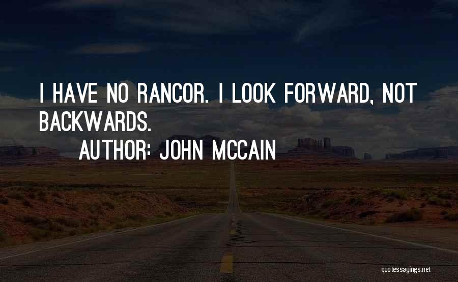 John McCain Quotes: I Have No Rancor. I Look Forward, Not Backwards.