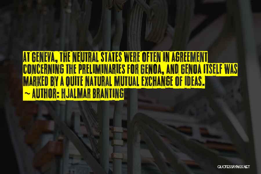 Hjalmar Branting Quotes: At Geneva, The Neutral States Were Often In Agreement Concerning The Preliminaries For Genoa, And Genoa Itself Was Marked By