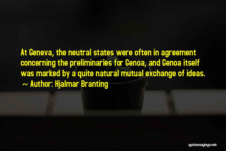 Hjalmar Branting Quotes: At Geneva, The Neutral States Were Often In Agreement Concerning The Preliminaries For Genoa, And Genoa Itself Was Marked By