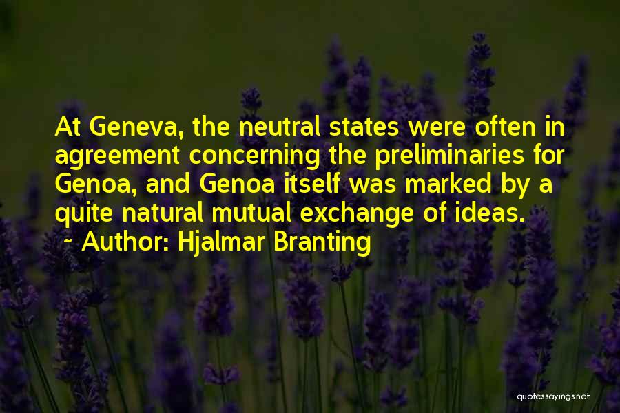 Hjalmar Branting Quotes: At Geneva, The Neutral States Were Often In Agreement Concerning The Preliminaries For Genoa, And Genoa Itself Was Marked By