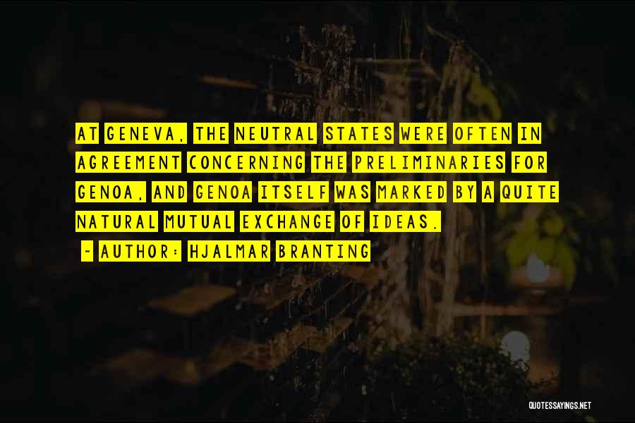 Hjalmar Branting Quotes: At Geneva, The Neutral States Were Often In Agreement Concerning The Preliminaries For Genoa, And Genoa Itself Was Marked By