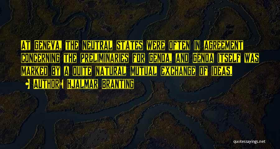 Hjalmar Branting Quotes: At Geneva, The Neutral States Were Often In Agreement Concerning The Preliminaries For Genoa, And Genoa Itself Was Marked By