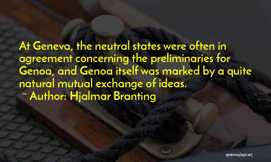 Hjalmar Branting Quotes: At Geneva, The Neutral States Were Often In Agreement Concerning The Preliminaries For Genoa, And Genoa Itself Was Marked By