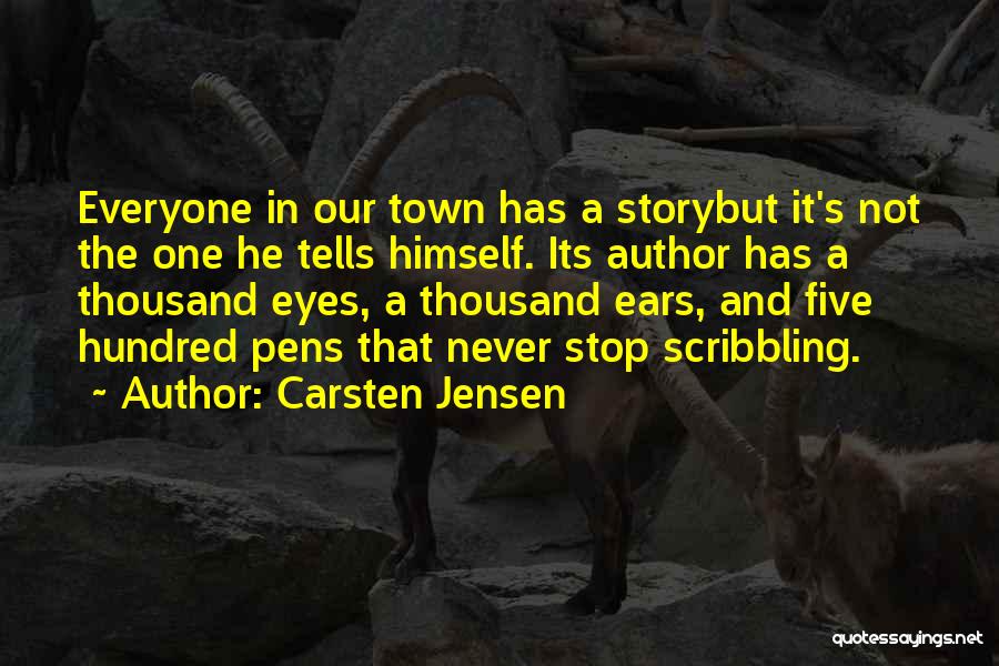 Carsten Jensen Quotes: Everyone In Our Town Has A Storybut It's Not The One He Tells Himself. Its Author Has A Thousand Eyes,