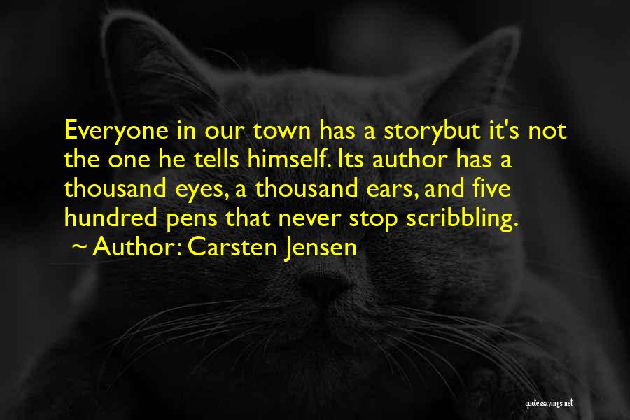 Carsten Jensen Quotes: Everyone In Our Town Has A Storybut It's Not The One He Tells Himself. Its Author Has A Thousand Eyes,