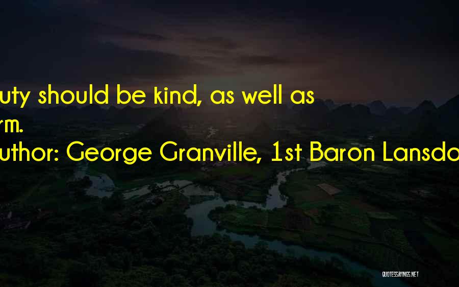 George Granville, 1st Baron Lansdowne Quotes: Beauty Should Be Kind, As Well As Charm.