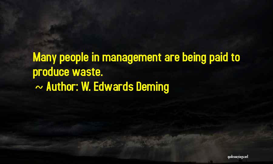 W. Edwards Deming Quotes: Many People In Management Are Being Paid To Produce Waste.