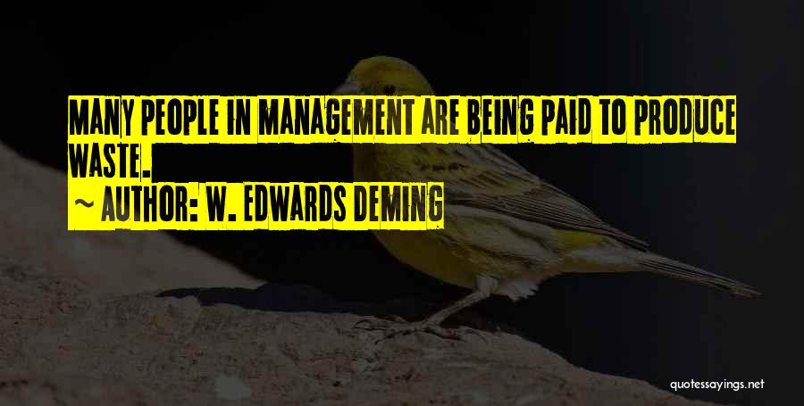 W. Edwards Deming Quotes: Many People In Management Are Being Paid To Produce Waste.