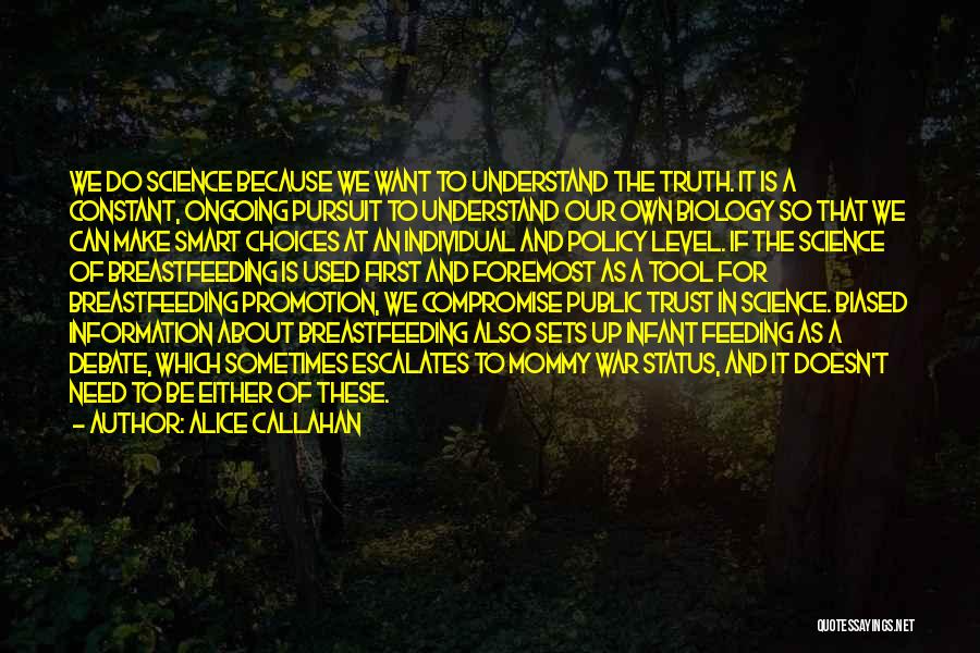 Alice Callahan Quotes: We Do Science Because We Want To Understand The Truth. It Is A Constant, Ongoing Pursuit To Understand Our Own