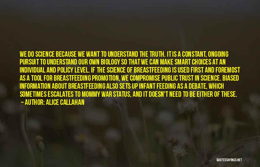 Alice Callahan Quotes: We Do Science Because We Want To Understand The Truth. It Is A Constant, Ongoing Pursuit To Understand Our Own