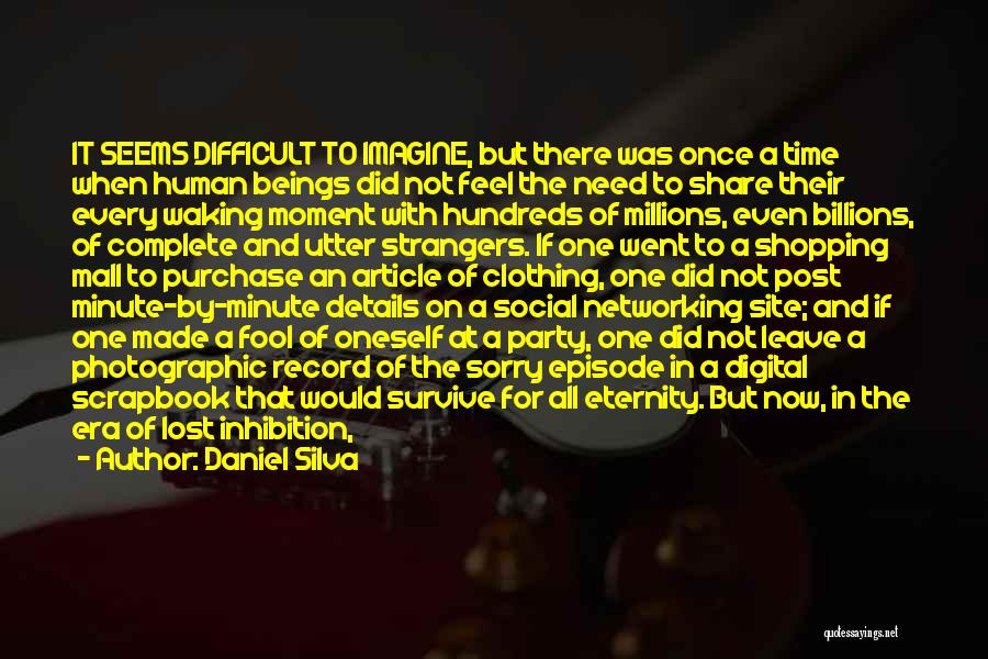 Daniel Silva Quotes: It Seems Difficult To Imagine, But There Was Once A Time When Human Beings Did Not Feel The Need To