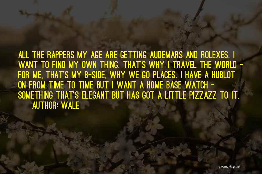 Wale Quotes: All The Rappers My Age Are Getting Audemars And Rolexes. I Want To Find My Own Thing. That's Why I