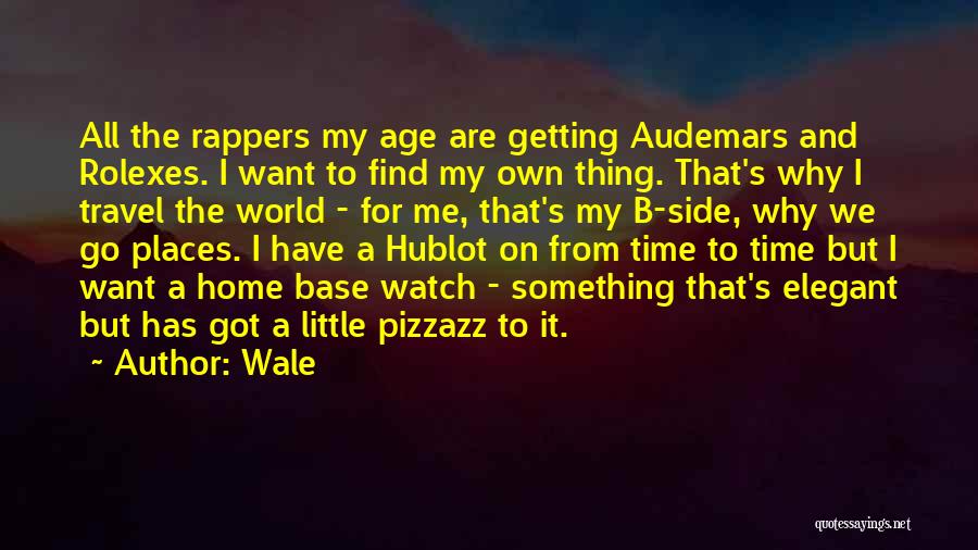 Wale Quotes: All The Rappers My Age Are Getting Audemars And Rolexes. I Want To Find My Own Thing. That's Why I