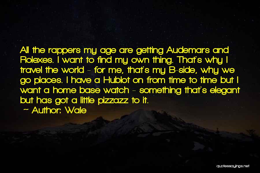Wale Quotes: All The Rappers My Age Are Getting Audemars And Rolexes. I Want To Find My Own Thing. That's Why I