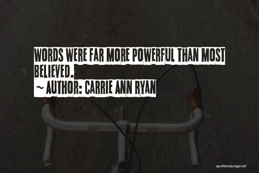 Carrie Ann Ryan Quotes: Words Were Far More Powerful Than Most Believed.