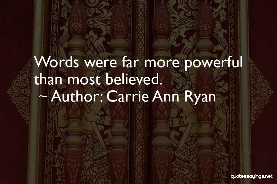 Carrie Ann Ryan Quotes: Words Were Far More Powerful Than Most Believed.