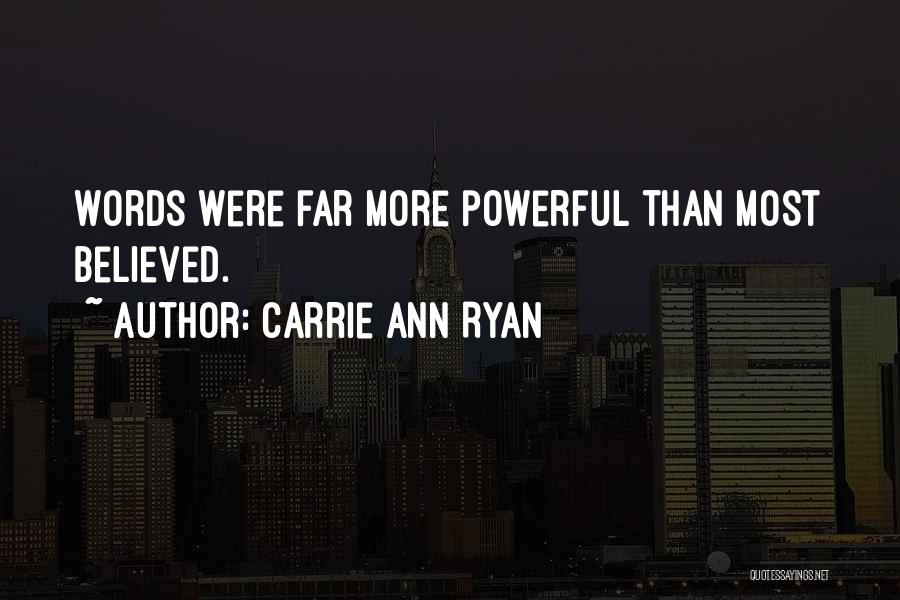 Carrie Ann Ryan Quotes: Words Were Far More Powerful Than Most Believed.