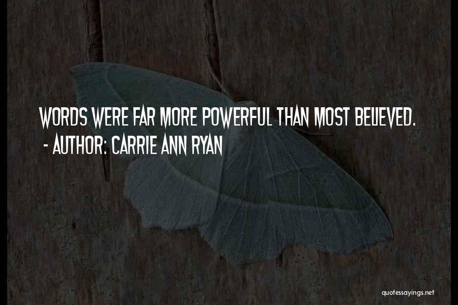 Carrie Ann Ryan Quotes: Words Were Far More Powerful Than Most Believed.