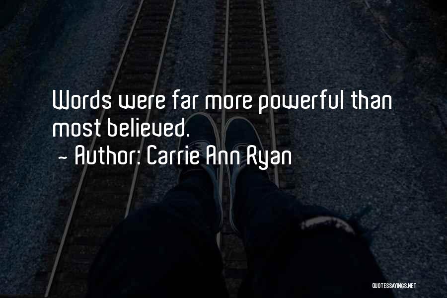 Carrie Ann Ryan Quotes: Words Were Far More Powerful Than Most Believed.