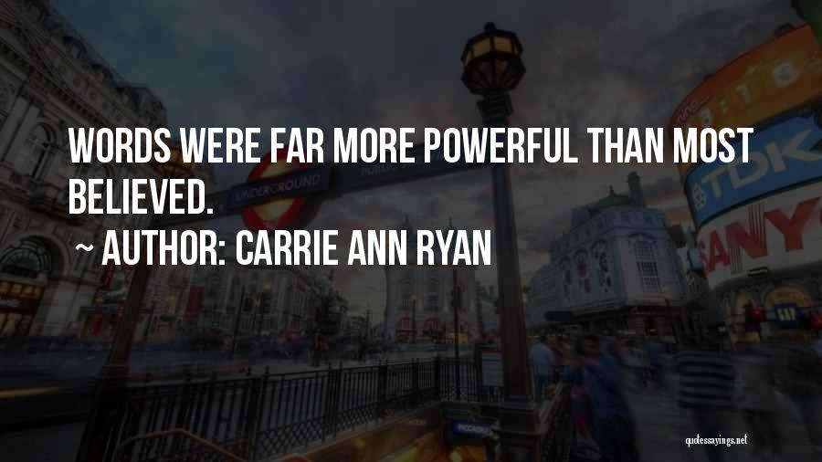 Carrie Ann Ryan Quotes: Words Were Far More Powerful Than Most Believed.