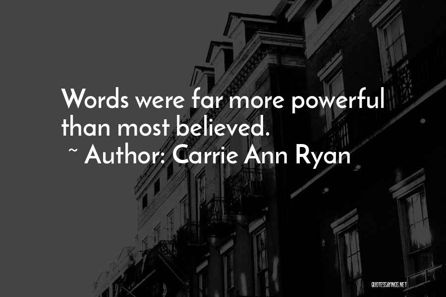 Carrie Ann Ryan Quotes: Words Were Far More Powerful Than Most Believed.