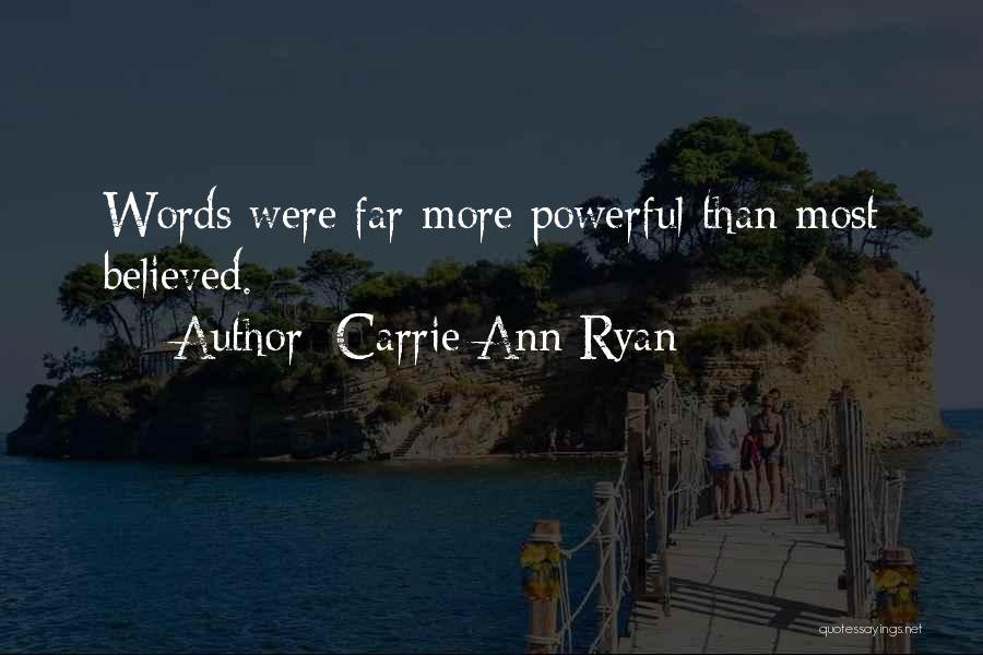 Carrie Ann Ryan Quotes: Words Were Far More Powerful Than Most Believed.