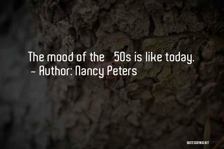 Nancy Peters Quotes: The Mood Of The '50s Is Like Today.