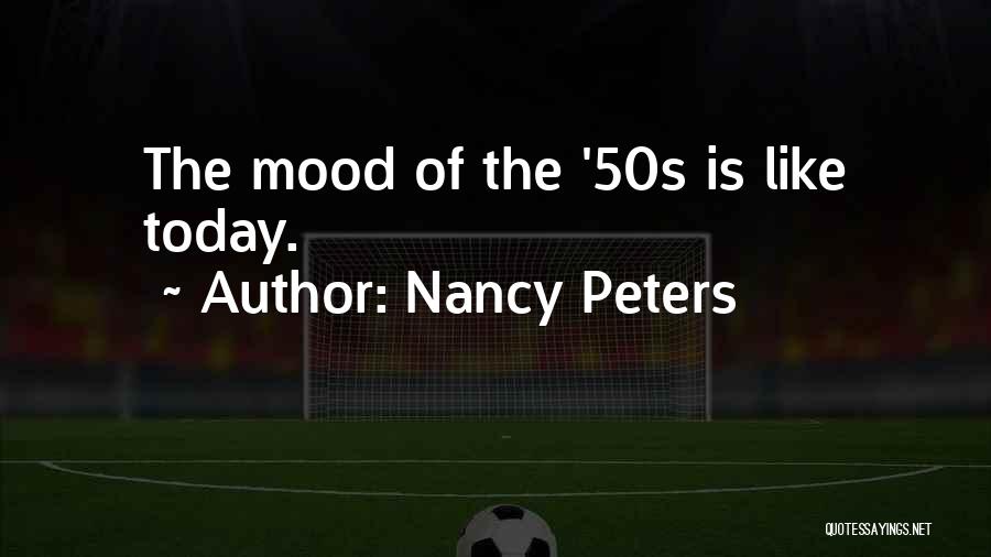 Nancy Peters Quotes: The Mood Of The '50s Is Like Today.