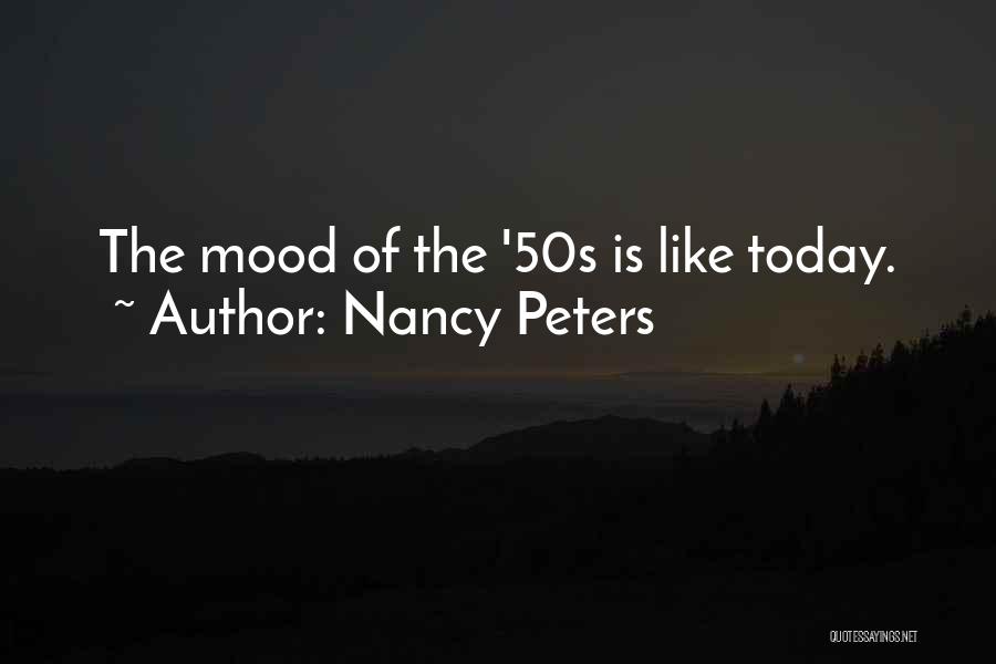 Nancy Peters Quotes: The Mood Of The '50s Is Like Today.