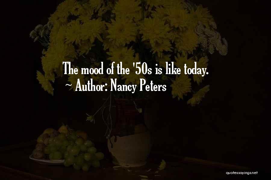 Nancy Peters Quotes: The Mood Of The '50s Is Like Today.