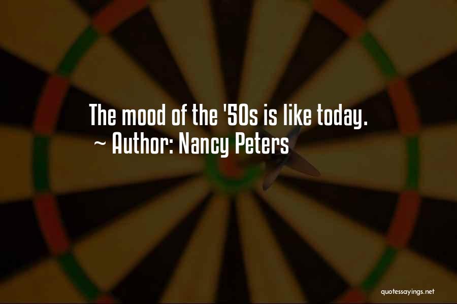 Nancy Peters Quotes: The Mood Of The '50s Is Like Today.