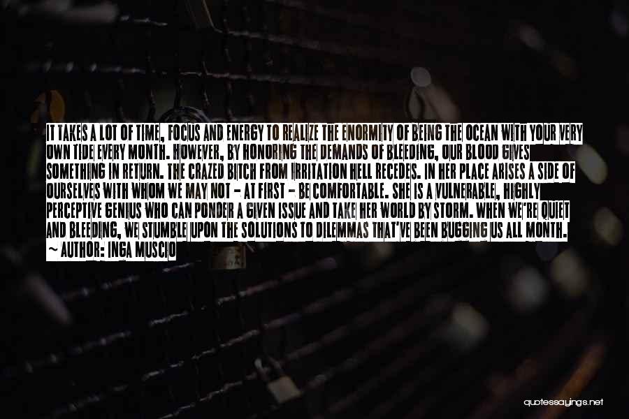 Inga Muscio Quotes: It Takes A Lot Of Time, Focus And Energy To Realize The Enormity Of Being The Ocean With Your Very