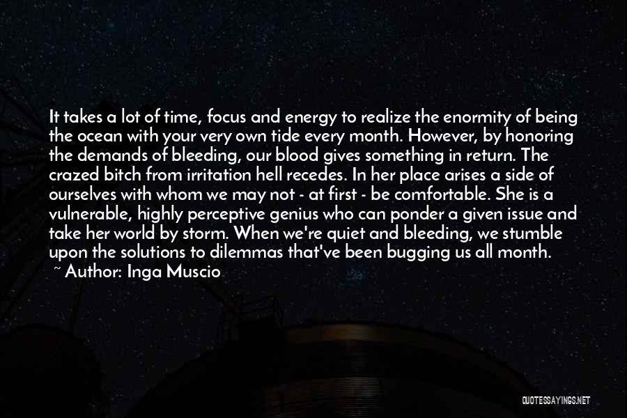 Inga Muscio Quotes: It Takes A Lot Of Time, Focus And Energy To Realize The Enormity Of Being The Ocean With Your Very