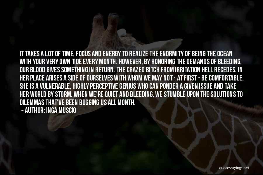 Inga Muscio Quotes: It Takes A Lot Of Time, Focus And Energy To Realize The Enormity Of Being The Ocean With Your Very