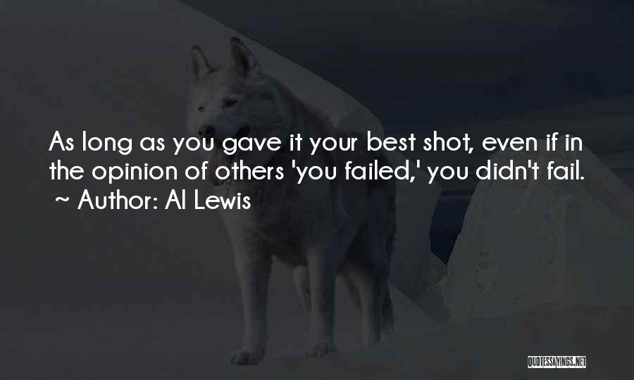 Al Lewis Quotes: As Long As You Gave It Your Best Shot, Even If In The Opinion Of Others 'you Failed,' You Didn't