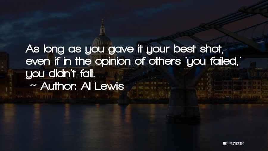 Al Lewis Quotes: As Long As You Gave It Your Best Shot, Even If In The Opinion Of Others 'you Failed,' You Didn't