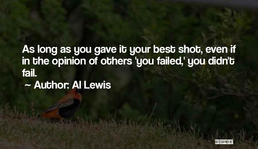 Al Lewis Quotes: As Long As You Gave It Your Best Shot, Even If In The Opinion Of Others 'you Failed,' You Didn't