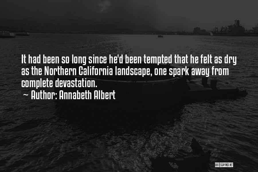 Annabeth Albert Quotes: It Had Been So Long Since He'd Been Tempted That He Felt As Dry As The Northern California Landscape, One