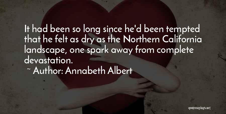 Annabeth Albert Quotes: It Had Been So Long Since He'd Been Tempted That He Felt As Dry As The Northern California Landscape, One