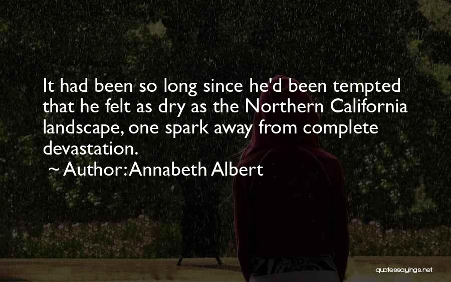 Annabeth Albert Quotes: It Had Been So Long Since He'd Been Tempted That He Felt As Dry As The Northern California Landscape, One